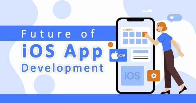 The Future of iOS App Development- Changes and Improvement